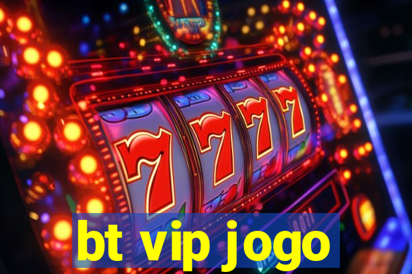 bt vip jogo